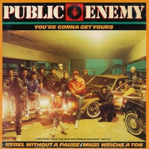 Public Enemy You're Gonna Get Yours / Rebel Without A Pause / Miuzi Weighs A ... 1