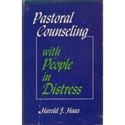 Pastoral Counselling with People in Distress by Harold J. Haas