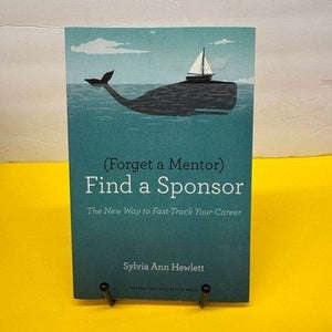 Sylvia Ann Hewlett Forget a Mentor Find a Sponsor Harvard Business Review Press 1