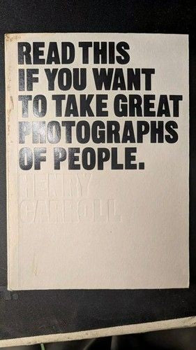 Read This If You Want to Take Great Photographs of People, Carroll, Henry,